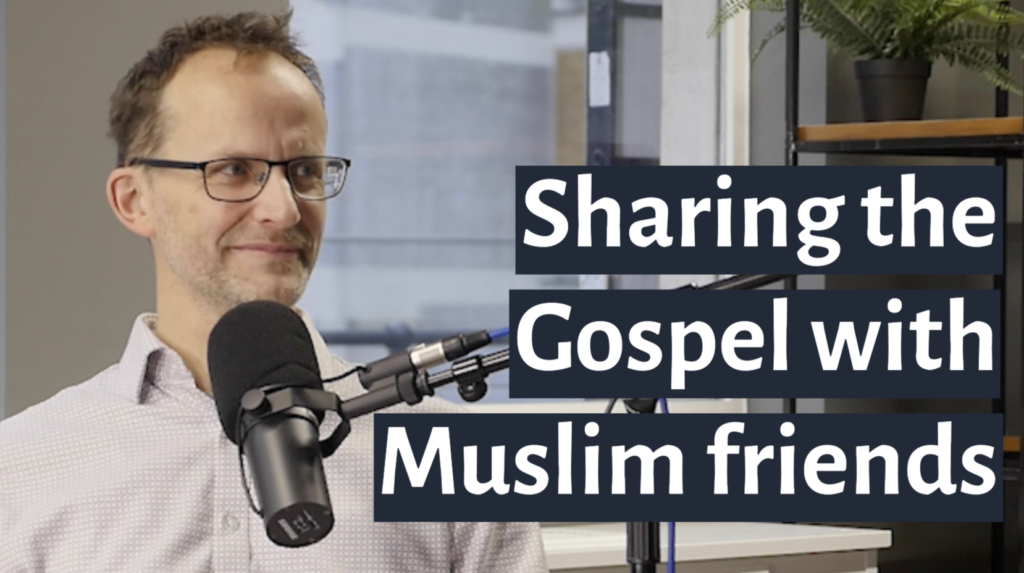 Sharing the Gospel with Muslim Friends